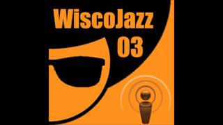 WiscoJazz-Cast: Episode 003
