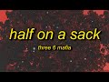 Three 6 Mafia - Half On a Sack (Lyrics) | three 6 mafia wild on tour