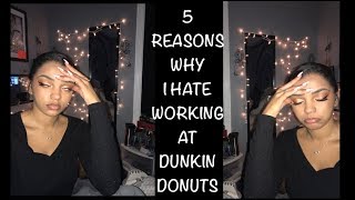 5 REASONS WHY I HATE WORKING AT Dunkin Donuts/DRIVE THRU