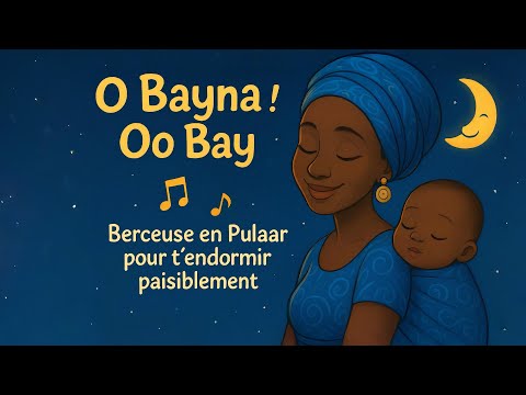 O Bayna ! Oo bay ! (Yum-maa yehii jaabe) — berceuse Africaine — berceuse en Pulaar