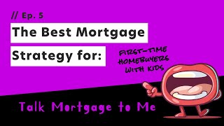 The Best Mortgage Strategy for First-Time Homebuyers with Kids!