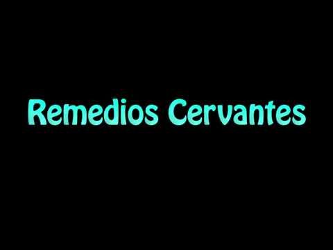 Learn How To Pronounce Remedios Cervantes