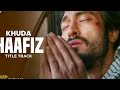 Khuda Haafiz Title Track (Full Video Song) Vishal Dadlani _ Mithoon _ Vidyut Jammwal, Shivaleeka