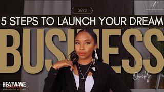 Launch Your Dream Business Fast: 5 Steps to Success | Heatwave Hustle Day 2