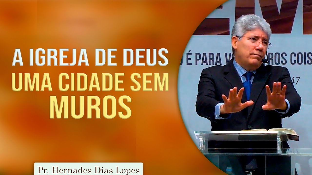 A Igreja de Deus, uma cidade sem muros | Pr Hernandes Dias Lopes