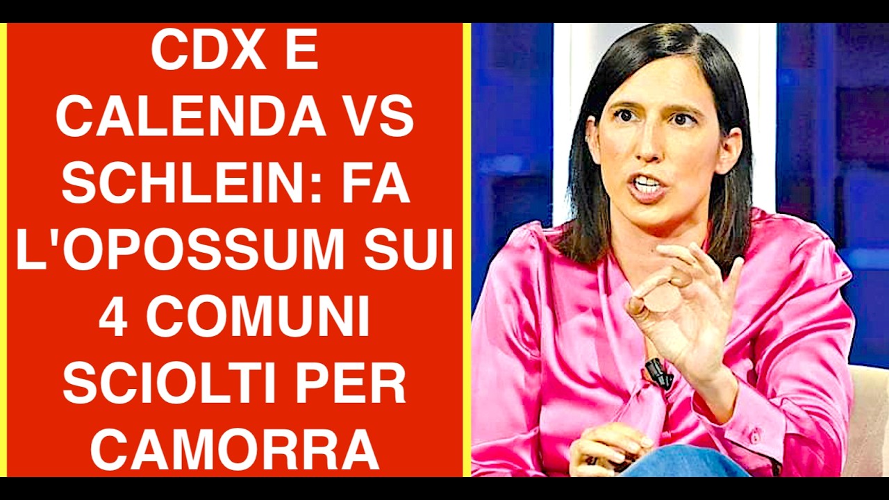 CDX E CALENDA VS SCHLEIN: FA L'OPOSSUM SUI 4 COMUNI SCIOLTI PER CAMORRA