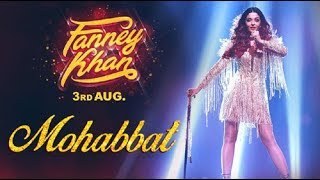 Mohabbat lyrics Video Song | FANNEY KHAN | Aishwarya Rai Bachchan | Sunidhi Chauhan | Tanishk Bagchi
