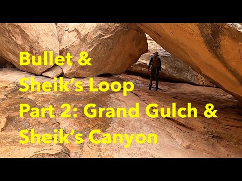 Bullet & Sheiks Canyon Loop - Part 2: Grand Gulch to Sheik's Canyon Trailhead