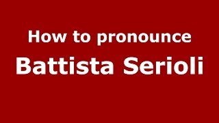 How to pronounce Battista Serioli