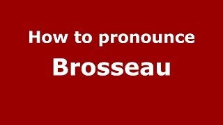 How to pronounce Brosseau