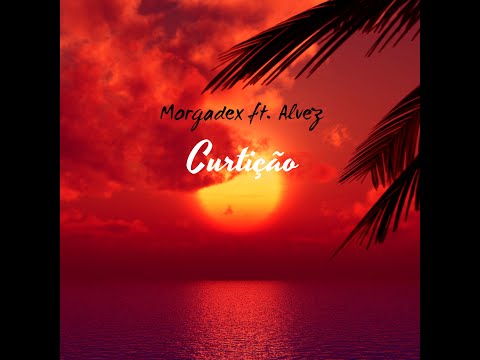 Curtição- MorgadeX ft. Alvez