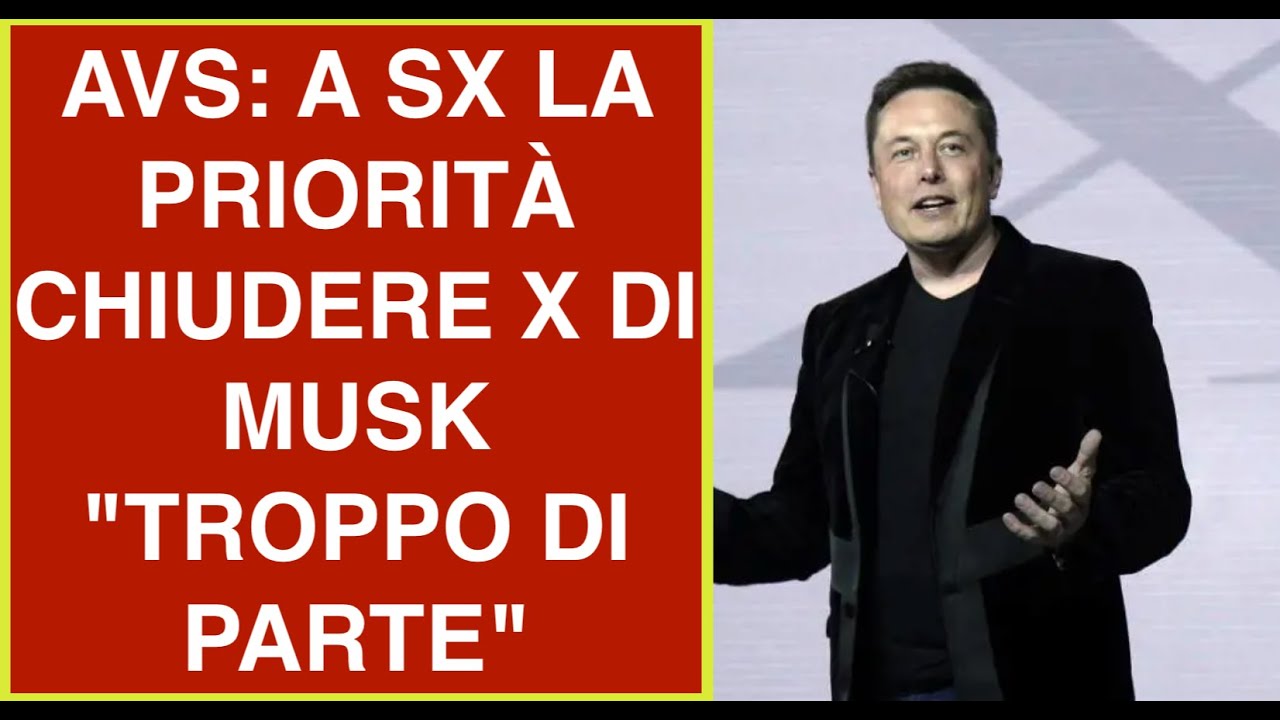AVS: A SX LA PRIORITÀ CHIUDERE X DI MUSK "TROPPO DI PARTE"