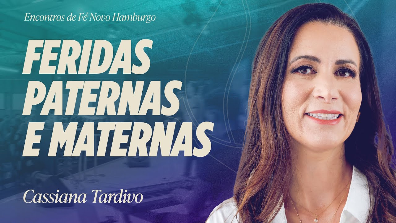COMO AS FERIDAS PATERNAS E MATERNAS PODEM ROUBAR O PROJETO DE DEUS | Cassiana Tardivo