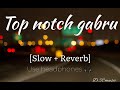 Top notch gabru slow + reverb 🤘