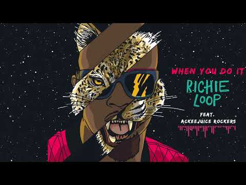 Richie Loop Feat.  Ackeejuice Rockers -  When You Do It (Original Mix)