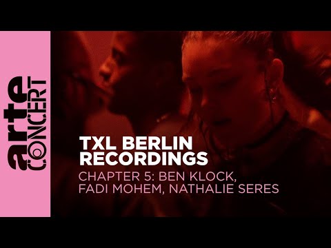Ben Klock // Fadi Mohem // Nathalie Seres - TXL Berlin Recordings Chapter 5 - ARTE Concert