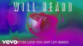 Will Heard - I Better Love You (Shy Luv Remix) [Audio]