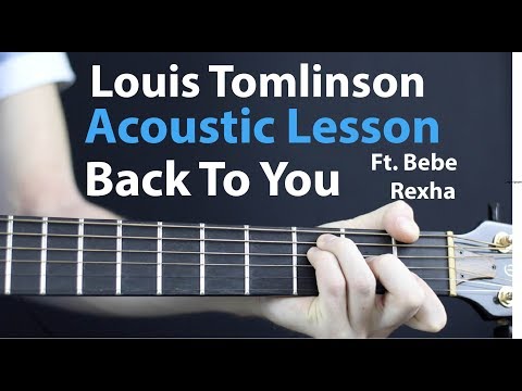 Back To You - Louis Tomlinson Ft. Bebe Rexha: Acoustic Guitar Lesson