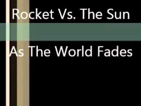 As The World Fades - Rocket Vs The Sun