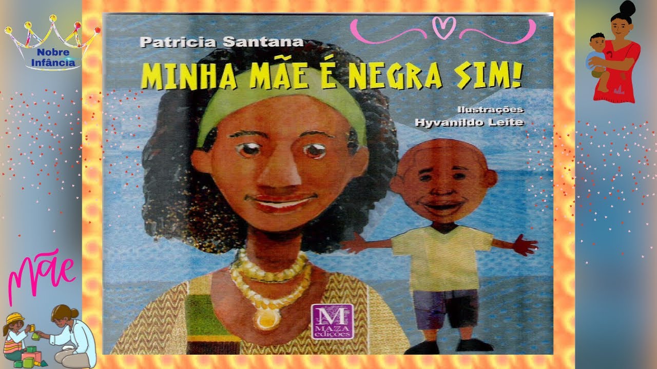 MINHA MÃE É NEGRA SIM  - PATRICIA SANTANA  - HISTÓRIA INFANTIL  EDUCAÇÃO INFANTIL - ALFABETIZAÇÃO
