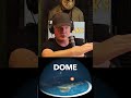 Flat Earther Explains Why There is a Dome Over the Earth