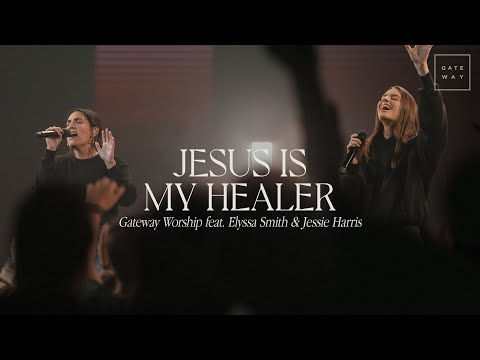 Jesus Is My Healer | feat.  Elyssa Smith & Jessie Harris | Gateway Worship