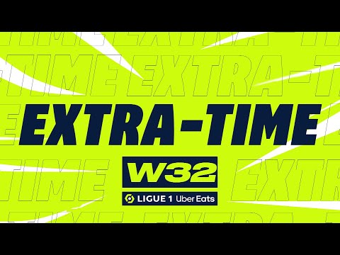 Extra-time : Week 32 - Ligue 1 Uber Eats / 2022-2023
