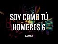 Soy Como Tú (letra) - Hombres G - Radio-G. Soy Como Tú (letra) - Hombres G