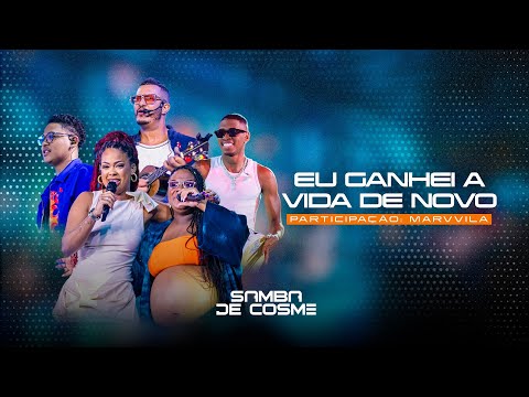Samba de Cosme e Marvvila - Eu ganhei a vida de novo (ao vivo)