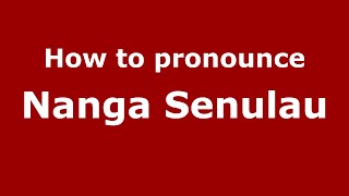 How to pronounce Nanga Senulau