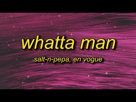Salt-N-Pepa - Whatta Man (Lyrics) ft. En Vogue | ur so crazy i think i wanna shot