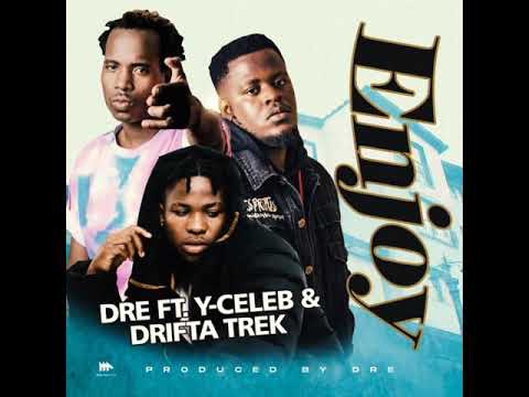 Dre Ft. Y celeb & Drifta Trek - Enjoy (official audio)