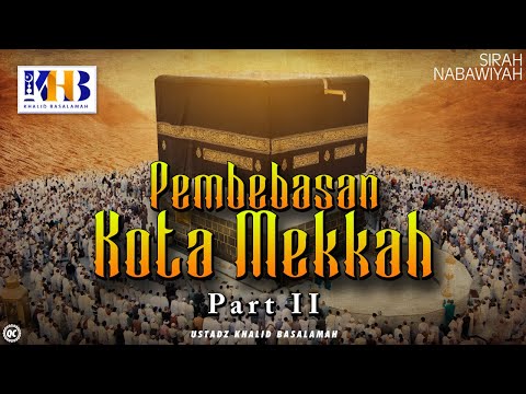 Sirah Nabawiyyah Ke 21 - Pembebasan Kota Makkah Part 2