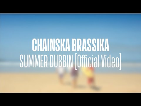 Chainska Brassika - Summer Dubbin (Official Video)