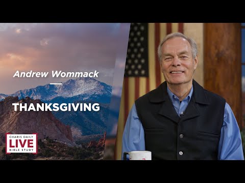 Charis Daily Live Bible Study: Thanksgiving - Andrew Wommack - November 23, 2021