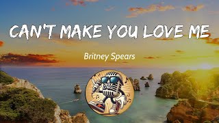 Britney Spears - Can't Make You Love Me (Lyrics)
