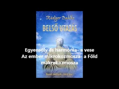Belső utazás- 8.meditáció: Egyensúly és harmónia-vese (Az ember mikrokozmosza- a Föld makrokozmosza)