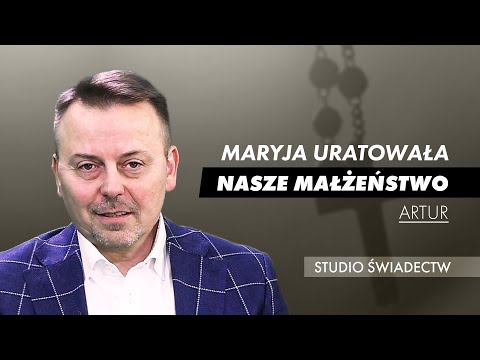 Maryja uratowała nasze małżeństwo. Świadectwo Artura
