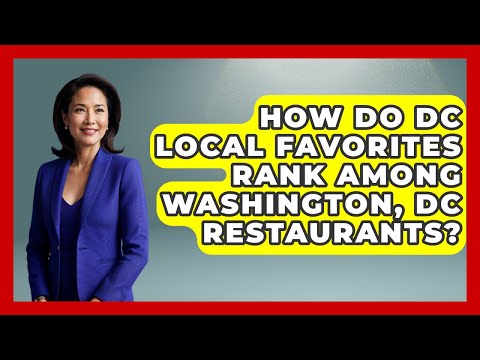 How Do DC Local Favorites Rank Among Washington, DC Restaurants? | Everything About Washington DC