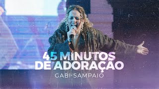 45 MINUTOS DE ADORAÇÃO | Gabi Sampaio