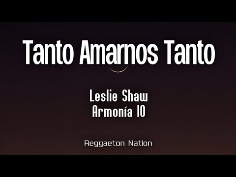 Leslie Shaw, Armonía 10 - Tanto Amarnos Tanto (Letra/Lyrics)