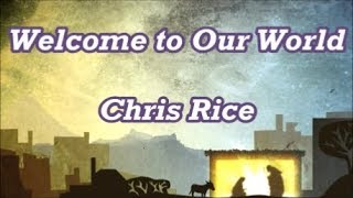 Welcome to Our World - Chris Rice  (Lyrics)