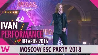 Ivan &quot;Help You Fly&quot; (Belarus 2016) live @  Moscow Eurovision Party 2018