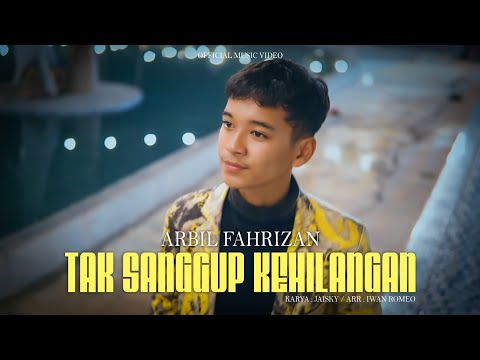 Tak Sanggup Kehilangan - Arbil Fahrizan