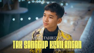 Download lagu Arbil Fahrizan - Tak Sanggup Kehilangan (  Musik Video) mp3