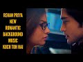 Rehan Priya New BGM Romantic Version Prihan BGM Kuch Toh Hai