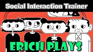 Erich Plays - Social Interaction Trainer (Steam Version)