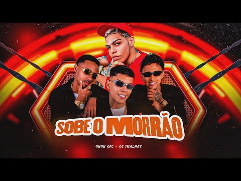 OS TRALHAS, GUGU OFC - SOBE O MORRÃO - BREGÃ FUNK 2024