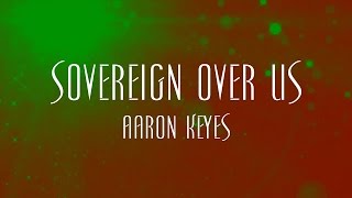 Sovereign Over Us - Aaron Keyes