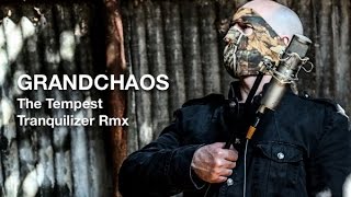 Grandchaos - The Tempest (Tranquilizer rmx)